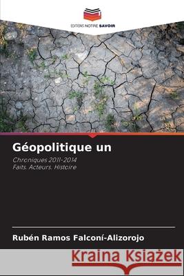 Géopolitique un FALCONÍ-ALIZOROJO, RUBÉN RAMOS 9786208004033 Editions Notre Savoir