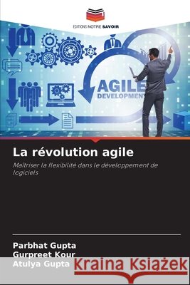 La r?volution agile Parbhat Gupta Gurpreet Kour Atulya Gupta 9786208004330