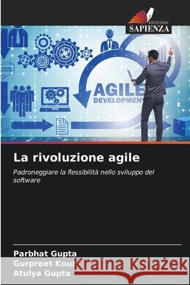 La rivoluzione agile Gupta, Parbhat, Kour, Gurpreet, Gupta, Atulya 9786208004347 Edizioni Sapienza