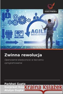 Zwinna rewolucja Gupta, Parbhat, Kour, Gurpreet, Gupta, Atulya 9786208004354 Wydawnictwo Nasza Wiedza