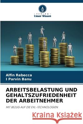 ARBEITSBELASTUNG UND GEHALTSZUFRIEDENHEIT DER ARBEITNEHMER Rebecca, Alfin, Banu, I Parvin 9786208004552