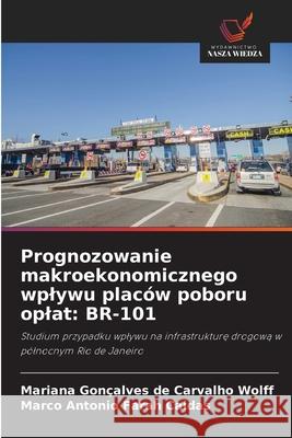 Prognozowanie makroekonomicznego wplywu placów poboru oplat: BR-101 Gonçalves de Carvalho Wolff, Mariana, Farah Caldas, Marco Antonio 9786208004675