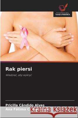 Rak piersi Cândido Alves, Pricilla, C. Fernandes, Ana Fátima 9786208004736 Wydawnictwo Nasza Wiedza