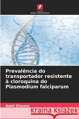 Prevalência do transportador resistente à cloroquina do Plasmodium falciparum Khamis, Nabil 9786208004835