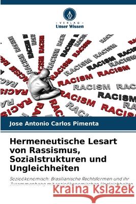 Hermeneutische Lesart von Rassismus, Sozialstrukturen und Ungleichheiten Carlos  Pimenta, Jose Antonio 9786208004958