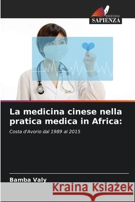 La medicina cinese nella pratica medica in Africa: Valy, Bamba 9786208005245