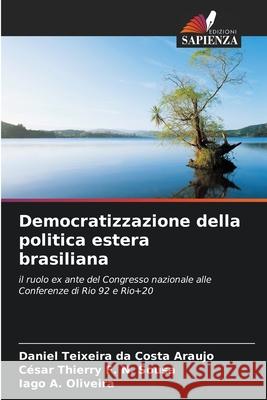 Democratizzazione della politica estera brasiliana Teixeira da Costa Araujo, Daniel, F. N. Sousa, César Thierry, A. Oliveira, Iago 9786208005375 Edizioni Sapienza