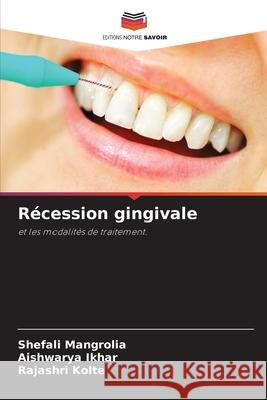 Récession gingivale Mangrolia, Shefali, Ikhar, Aishwarya, Kolte, Rajashri 9786208006044 Editions Notre Savoir
