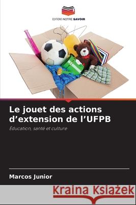 Le jouet des actions d'extension de l'UFPB Junior, Marcos 9786208006532 Editions Notre Savoir