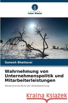 Wahrnehmung von Unternehmenspolitik und Mitarbeiterleistungen Bhattarai, Ganesh 9786208007010