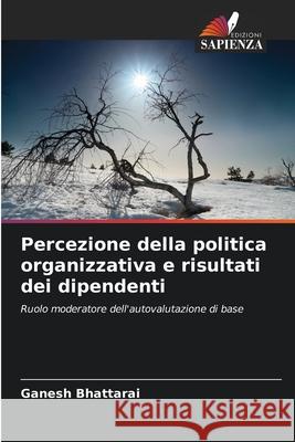 Percezione della politica organizzativa e risultati dei dipendenti Bhattarai, Ganesh 9786208007041