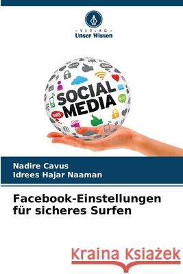 Facebook-Einstellungen für sicheres Surfen Cavus, Nadire, Naaman, Idrees Hajar 9786208007133