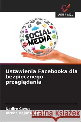 Ustawienia Facebooka dla bezpiecznego przegladania Cavus, Nadire, Naaman, Idrees Hajar 9786208007188