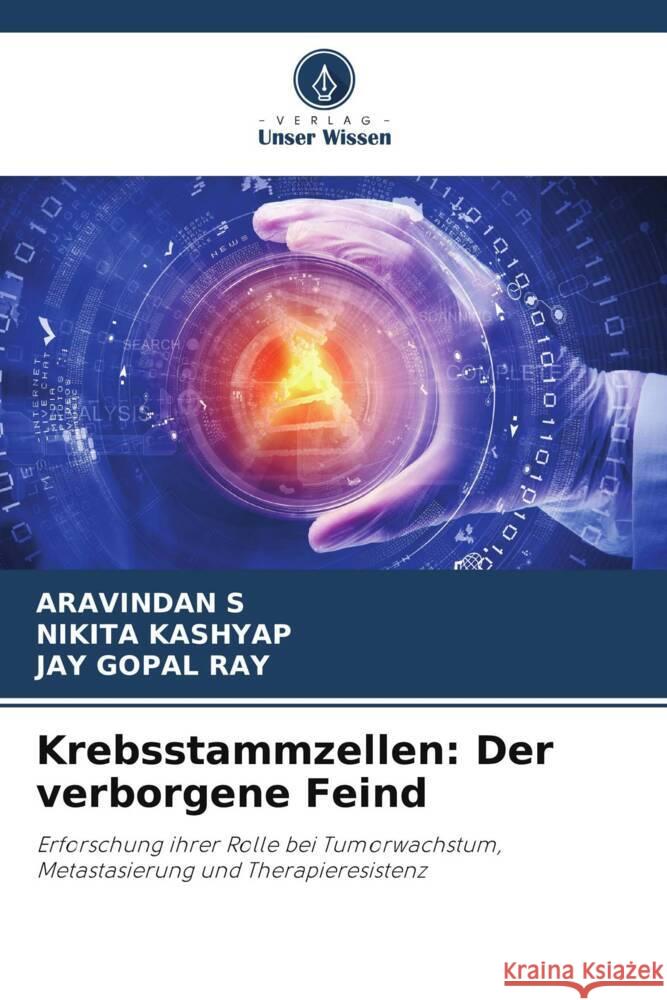 Krebsstammzellen: Der verborgene Feind S, Aravindan, Kashyap, Nikita, Ray, Jay Gopal 9786208007317