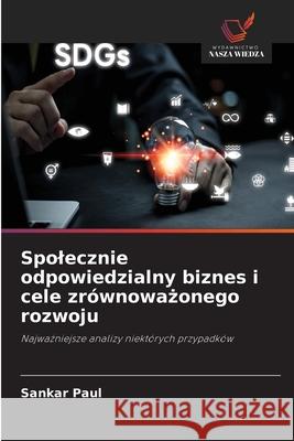 Spolecznie odpowiedzialny biznes i cele zrównowazonego rozwoju Paul, Sankar 9786208007522