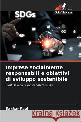Imprese socialmente responsabili e obiettivi di sviluppo sostenibile Paul, Sankar 9786208007546