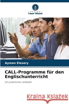 CALL-Programme für den Englischunterricht Elesery, Ayman 9786208007737