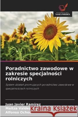 Poradnictwo zawodowe w zakresie specjalnosci rolniczych Ramírez, Juan Javier, Valdez, Maitza, Ochoa, Alfonso 9786208008079