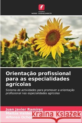 Orientação profissional para as especialidades agrícolas Ramírez, Juan Javier, Valdez, Maitza, Ochoa, Alfonso 9786208008086