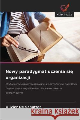 Nowy paradygmat uczenia sie organizacji De Schutter, Olivier 9786208008550