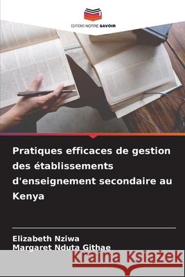 Pratiques efficaces de gestion des établissements d'enseignement secondaire au Kenya Nziwa, Elizabeth, Nduta Githae, Margaret 9786208008659