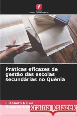 Práticas eficazes de gestão das escolas secundárias no Quénia Nziwa, Elizabeth, Nduta Githae, Margaret 9786208008680