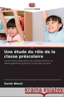 Une ?tude du r?le de la classe pr?scolaire Sarah Wenzl 9786208009137