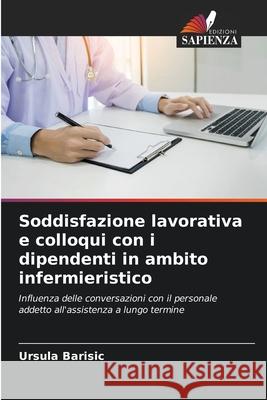 Soddisfazione lavorativa e colloqui con i dipendenti in ambito infermieristico Barisic, Ursula 9786208009267 Edizioni Sapienza
