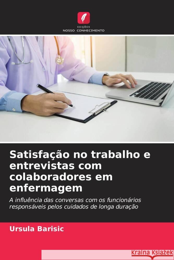 Satisfação no trabalho e entrevistas com colaboradores em enfermagem Barisic, Ursula 9786208009281 Edições Nosso Conhecimento