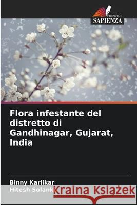 Flora infestante del distretto di Gandhinagar, Gujarat, India Karlikar, Binny, Solanki, Hitesh 9786208009380