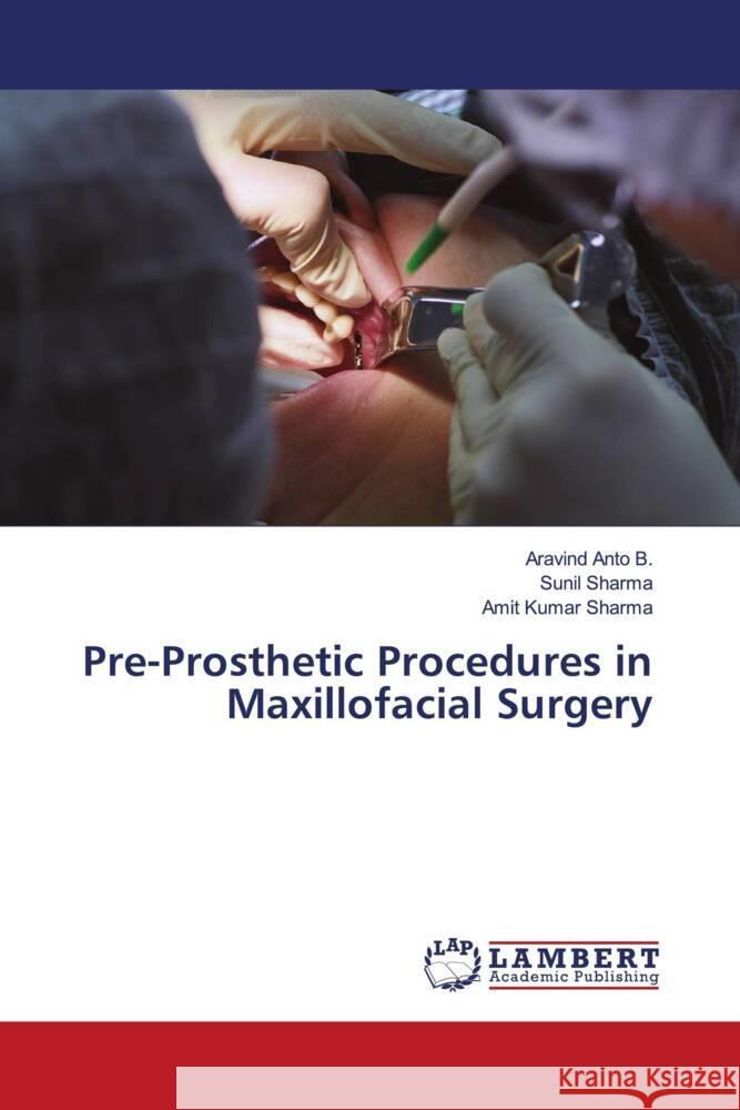 Pre-Prosthetic Procedures in Maxillofacial Surgery Aravind Ant Sunil Sharma Amit Kumar Sharma 9786208009557 LAP Lambert Academic Publishing