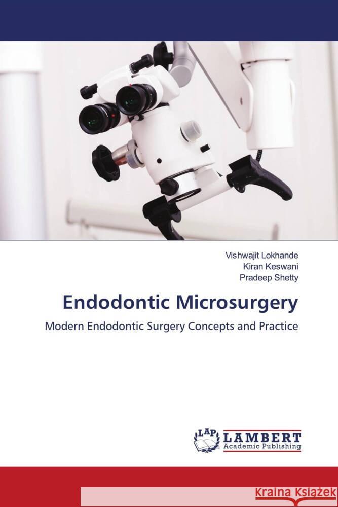 Endodontic Microsurgery Vishwajit Lokhande Kiran Keswani Pradeep Shetty 9786208009601