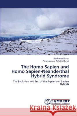 The Homo Sapien and Homo Sapien-Neanderthal Hybrid Syndrome Ravikumar Kurup Parameswara Achuth 9786208010232 LAP Lambert Academic Publishing