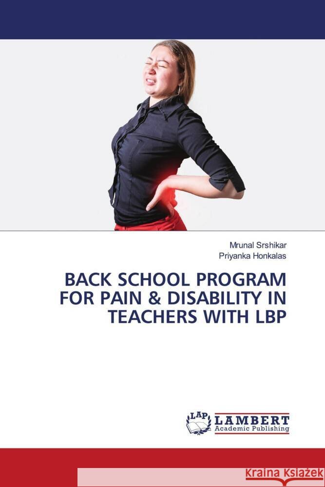 Back School Program for Pain & Disability in Teachers with Lbp Mrunal Srshikar Priyanka Honkalas 9786208010270
