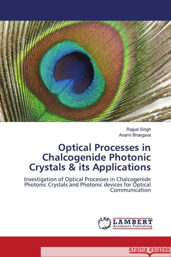 Optical Processes in Chalcogenide Photonic Crystals & its Applications Singh, Rajpal, Bhargava, Anami 9786208010294