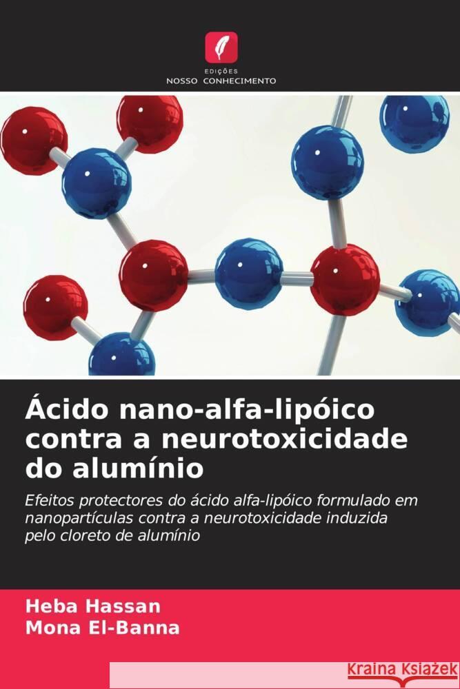 ?cido nano-alfa-lip?ico contra a neurotoxicidade do alum?nio Heba Hassan Mona El-Banna 9786208010447