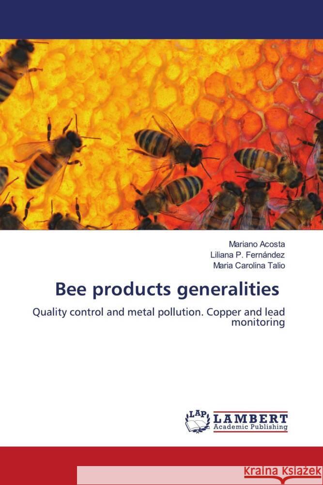 Bee products generalities Mariano Acosta Liliana P. Fern?ndez Maria Carolina Talio 9786208010812 LAP Lambert Academic Publishing