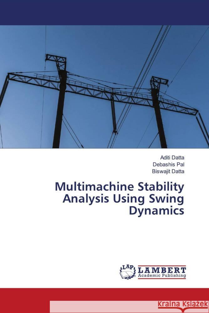 Multimachine Stability Analysis Using Swing Dynamics Datta, Aditi, Pal, Debashis, Datta, Biswajit 9786208010829