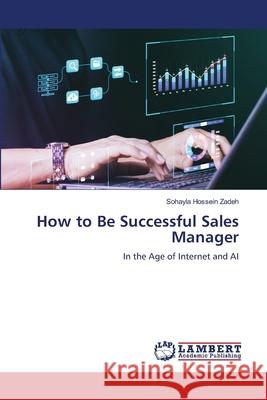 How to Be Successful Sales Manager Hossein Zadeh, Sohayla 9786208010935