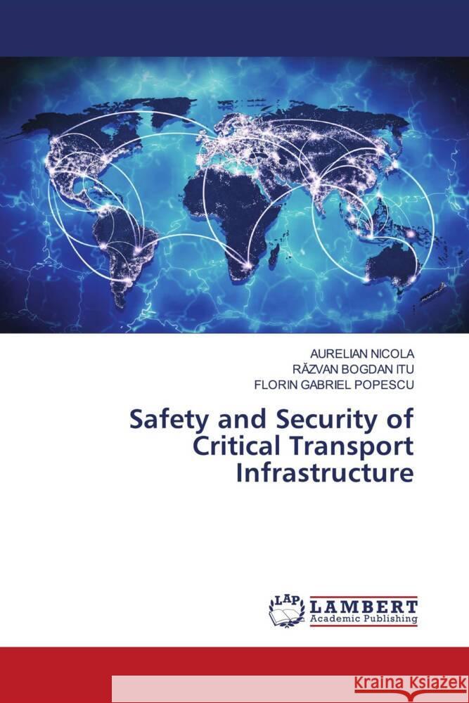 Safety and Security of Critical Transport Infrastructure Aurelian Nicola RĂzvan Bogdan Itu Florin Gabriel Popescu 9786208010997