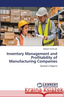 Inventory Management and Profitability of Manufacturing Companies Daramola, Adeyemi 9786208011000