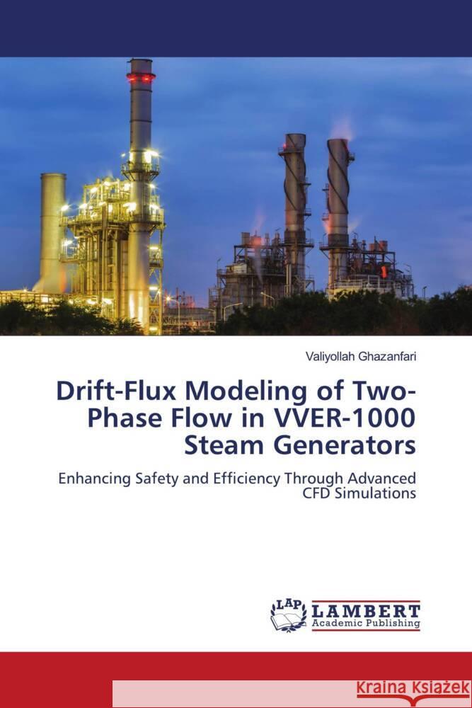 Drift-Flux Modeling of Two-Phase Flow in VVER-1000 Steam Generators Valiyollah Ghazanfari 9786208011116 LAP Lambert Academic Publishing