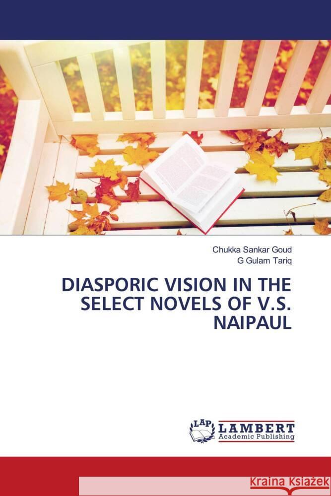 Diasporic Vision in the Select Novels of V.S. Naipaul Chukka Sanka G. Gula 9786208011123 LAP Lambert Academic Publishing