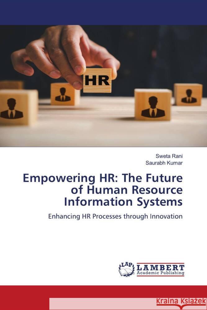 Empowering HR: The Future of Human Resource Information Systems Rani, Sweta, Kumar, Saurabh 9786208011581