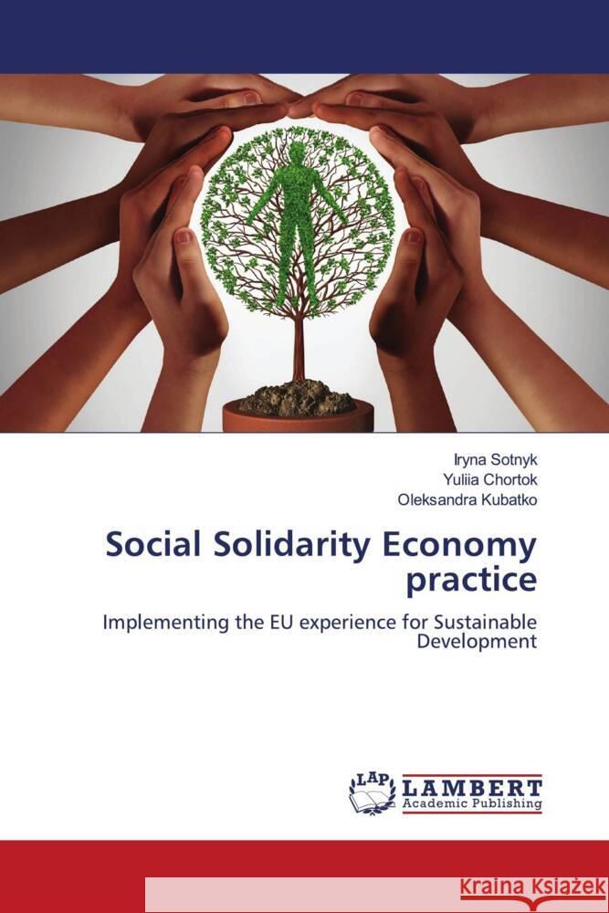 Social Solidarity Economy practice Iryna Sotnyk Yuliia Chortok Oleksandra Kubatko 9786208011611