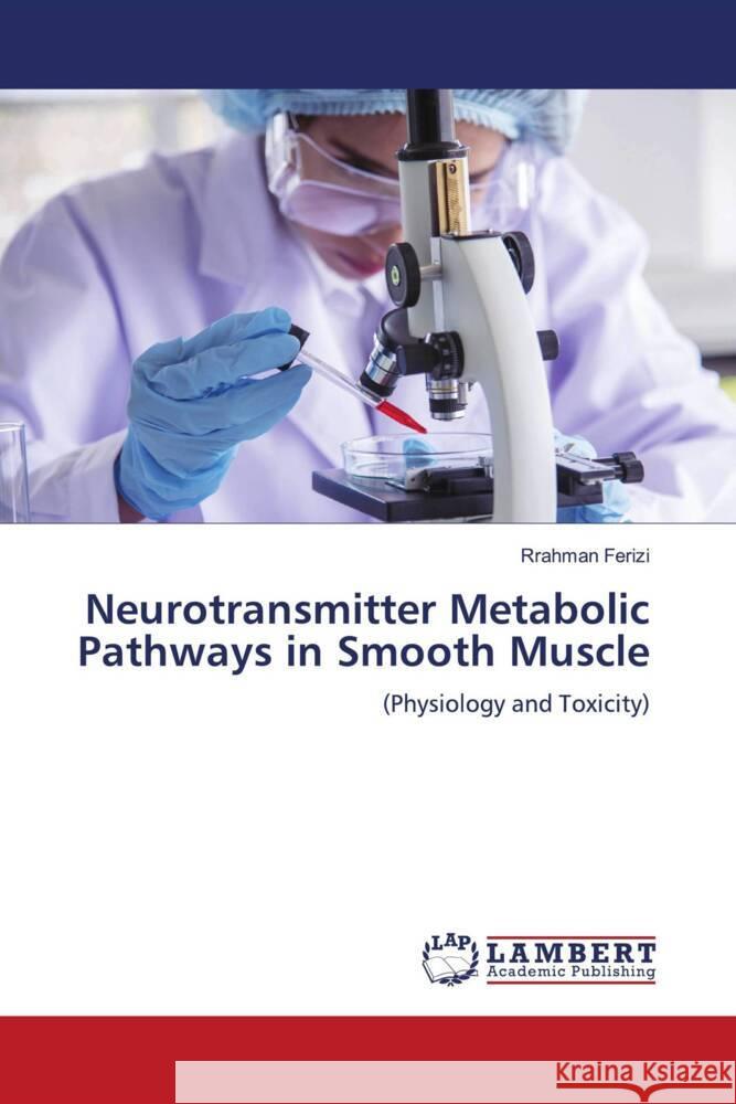 Neurotransmitter Metabolic Pathways in Smooth Muscle Ferizi, Rrahman 9786208011635 LAP Lambert Academic Publishing