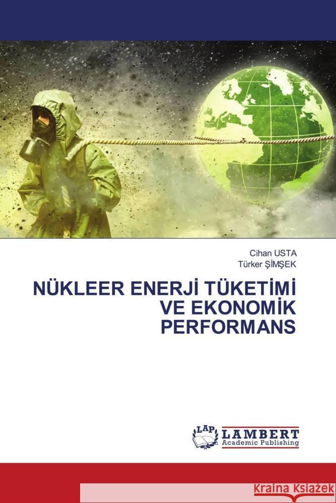 NÜKLEER ENERJI TÜKETIMI VE EKONOMIK PERFORMANS USTA, Cihan, SIMSEK, Türker 9786208011659