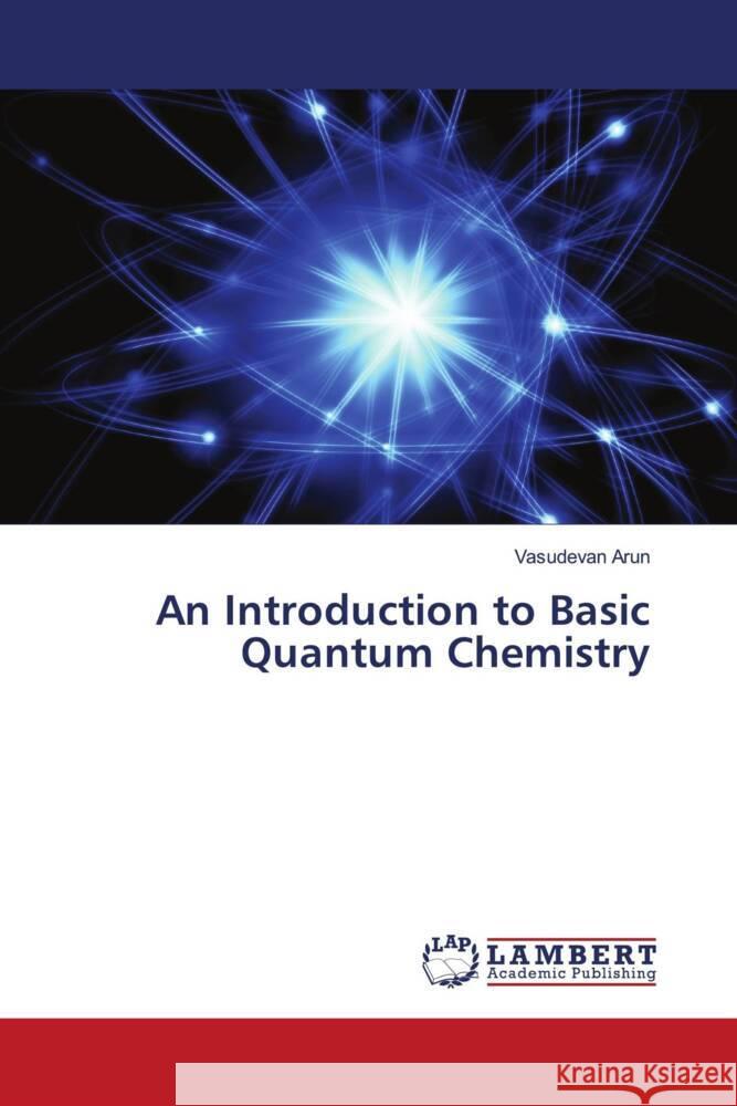 An Introduction to Basic Quantum Chemistry Arun, Vasudevan 9786208011734