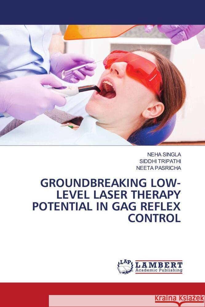 Groundbreaking Low-Level Laser Therapy Potential in Gag Reflex Control Neha Singla Siddhi Tripathi Neeta Pasricha 9786208011772