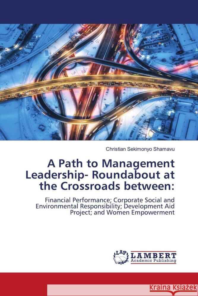 A Path to Management Leadership- Roundabout at the Crossroads between: SEKIMONYO SHAMAVU, Christian 9786208011840 LAP Lambert Academic Publishing